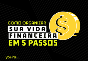 yours-bank-como-organizar-sua-vida-financeira-em-5-passos